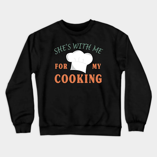 Gift for Husband | She's with me for my Cooking Crewneck Sweatshirt by Happysphinx